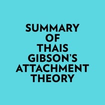 Summary of Thais Gibson's Attachment Theory