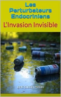 Les Perturbateurs Endocriniens: L’Invasion Invisible