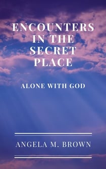 Encounters in the Secret Place: Alone with God