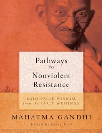 Pathways to Nonviolent Resistance - BOLD-FACED WISDOM from the EARLY WRITINGS