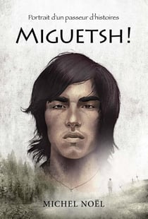 Miguetsh ! - Portrait d'un passeur d'histoires