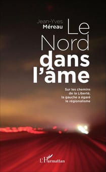 Le Nord dans l'âme - Sur les chemins de la Liberté, la gauche a égaré le régionalisme