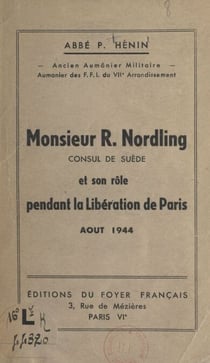 Monsieur R. Nordling, consul de Suède et son rôle pendant la Libération de Paris (août 1944)