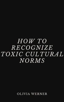 How to Recognize Toxic Cultural Norms