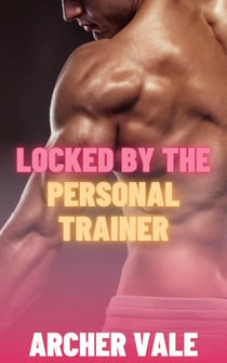 Locked by the Personal Trainer - Gay Chastity Cage Erotica: Trained for Obedience, #5