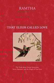 That Elixir Called Love - The Truth about Sexual Attraction, Secret Fantasies, and the Magic of True Love