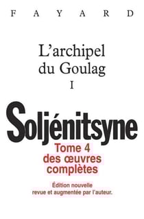 Oeuvres complètes tome 4 L'archipel du Goulag tome 1 - L'Archipel du Goulag