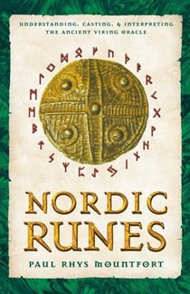 Nordic Runes - Understanding, Casting, and Interpreting the Ancient Viking Oracle