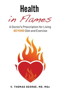 Health in Flames: A Doctor’s Prescription for Living Beyond Diet and Exercise