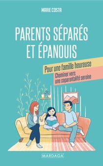 Parents séparés et épanouis pour une famille heureuse - Cheminer vers une coparentalité sereine