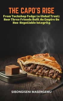 The Capo's Rise: From Tuckshop Fudge To Global Trust: How Three Friends Built An Empire.