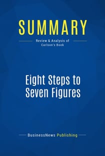 Summary: Eight Steps to Seven Figures - Review and Analysis of Carlson's Book