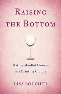 Raising the Bottom - Making Mindful Choices in a Drinking Culture
