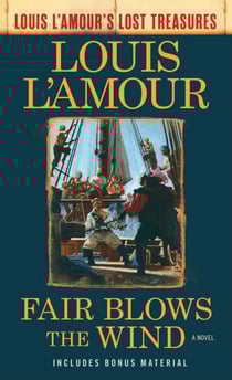 Fair Blows the Wind (Louis L'Amour's Lost Treasures) - A Novel