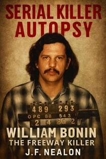 Serial Killer Autopsy: William Bonin - The Freeway Killer - Serial Killer Autopsy, #47