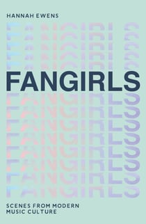 Fangirls - Scenes From Modern Music Culture