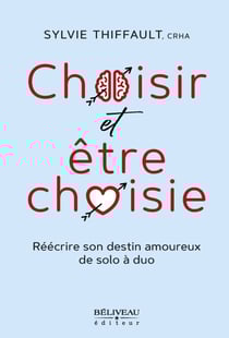 Choisir et être choisie - Refaire sa vie et retrouver l’amour avec Bonheur