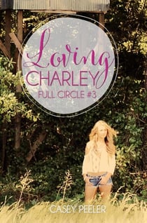 Loving Charley - Full Circle Series, #4