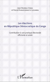 Les élections en République Démocratique du Congo - Contribution à une pratique électorale efficiente et aisée