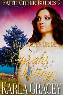 Mail Order Bride - Sarah's Destiny - Faith Creek Brides, #9