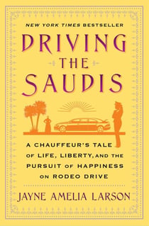 Driving the Saudis - A Chauffeur's Tale of the World's Richest Princesses (plus their servants, nannies, and one royal hairdresser)