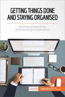 Getting Things Done and Staying Organised - Increase productivity and banish procrastination