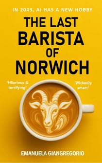 The Last Barista of Norwich: In 2043, AI Has a New Hobby