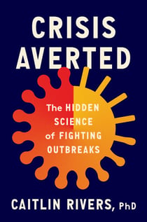 Crisis Averted - The Hidden Science of Fighting Outbreaks