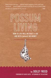 Possum Living - How to Live Well Without a Job and with (Almost) No Money
