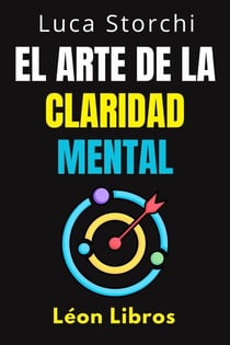 El Arte De La Claridad Mental - Descubre El Poder De La Mente Organizada - Colección Vida Equilibrada, #43
