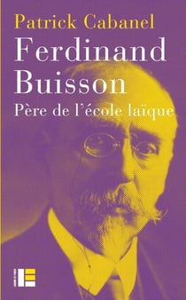Ferdinand Buisson - Père de l'école laïque