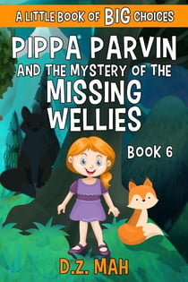 Pippa Parvin and the Mystery of the Missing Wellies: A Little Book of BIG Choices - Pippa the Werefox, #6