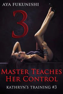 Master Teaches Her Control - Kathryn's Training, #3