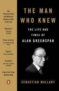 The Man Who Knew - The Life and Times of Alan Greenspan