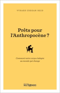 Prêts pour l'Anthropocène? - Comment notre corps s’adapte au monde qui change