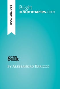 Silk by Alessandro Baricco (Book Analysis) - Detailed Summary, Analysis and Reading Guide