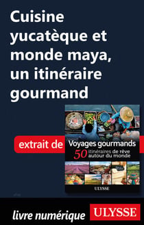 Cuisine yucatèque et monde maya, un itinéraire gourmand