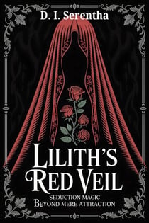 Lilith's Red Veil: Seduction Magic Beyond Mere Attraction - Lilith Witchcraft & Devotion, #4