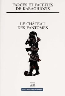 Farces et facéties de Karaghiozis : Le Château des fantômes - suivi de Le Mariage de Barba Yorgos et Karaghiozis et les sept dragons