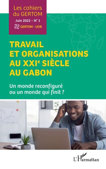Travail et organisations au XXIe siècle au Gabon - Un monde reconfiguré ou un monde qui finit ?