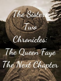 The Sisters Two~Queen Faye: The Next Chapter - The Sisters Two Chronicles, #2