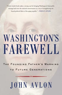 Washington's Farewell - The Founding Father's Warning to Future Generations