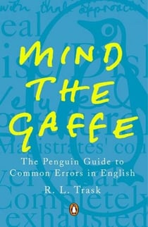 Mind the Gaffe - The Penguin Guide to Common Errors in English