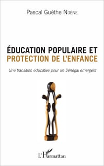 Éducation populaire et protection de l'enfance - Une transition éducative pour un Sénégal émergent