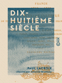 Dix-huitième siècle - Institutions, usages et costumes