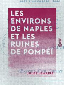 Les Environs de Naples et les Ruines de Pompéï - Extrait d'un carnet de voyage
