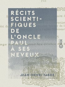 Récits scientifiques de l'oncle Paul à ses neveux - Le livre d'histoires