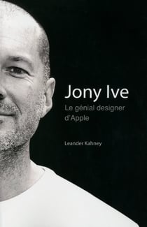 Jony Ive - Le génial designer d'apple