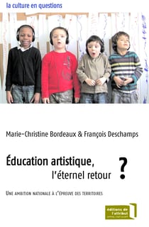 Education artistique, l'éternel retour ? - Une ambition nationale à l'épreuve des territoires