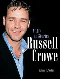Russell Crowe - A Life in Stories